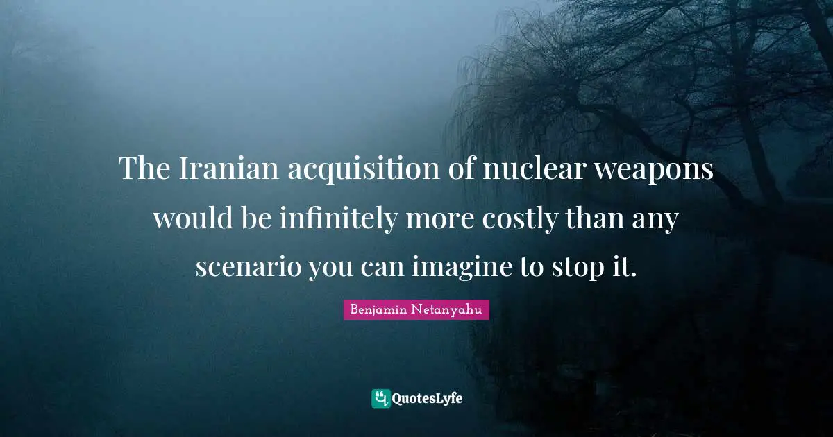 The Iranian acquisition of nuclear weapons would be infinitely more costly than any scenario you can imagine to stop it.