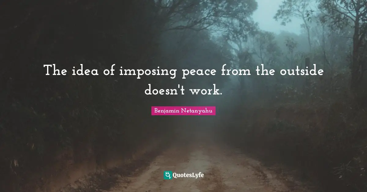 The idea of imposing peace from the outside doesn't work.