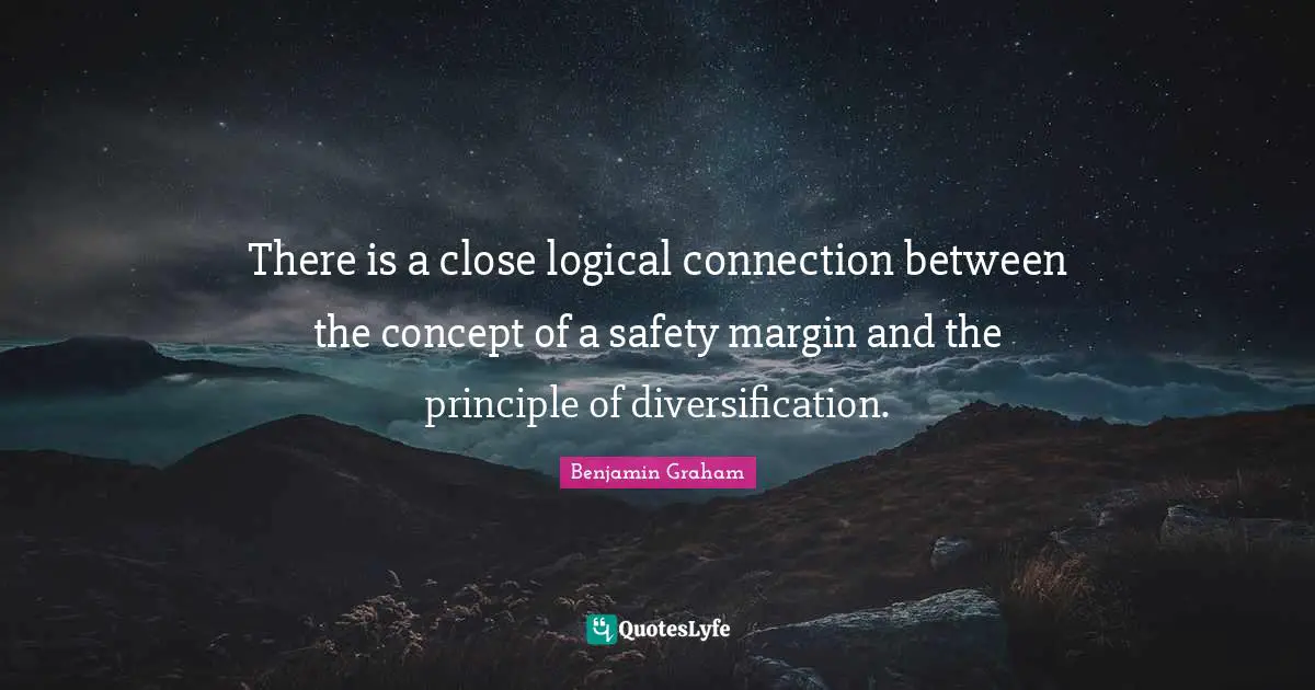 There is a close logical connection between the concept of a safety margin and the principle of diversification.