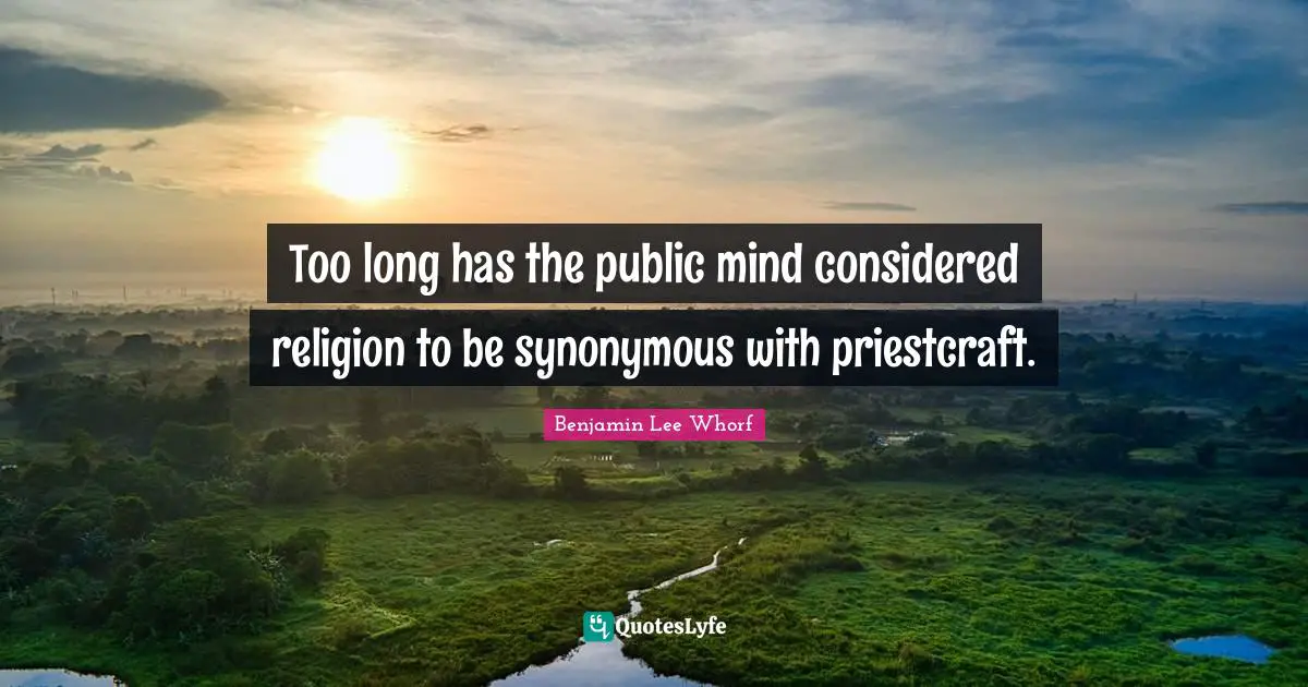 Too long has the public mind considered religion to be synonymous with priestcraft.