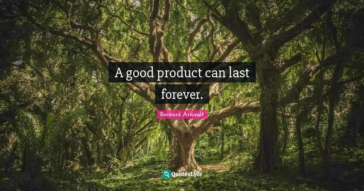 A good product can last forever.
