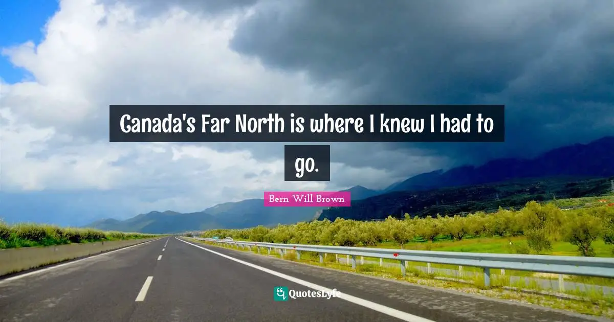Canada's Far North is where I knew I had to go.