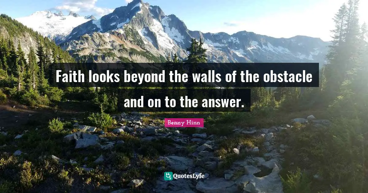 Wall Quotes: "Faith looks beyond the walls of the obstacle and on to the answer."