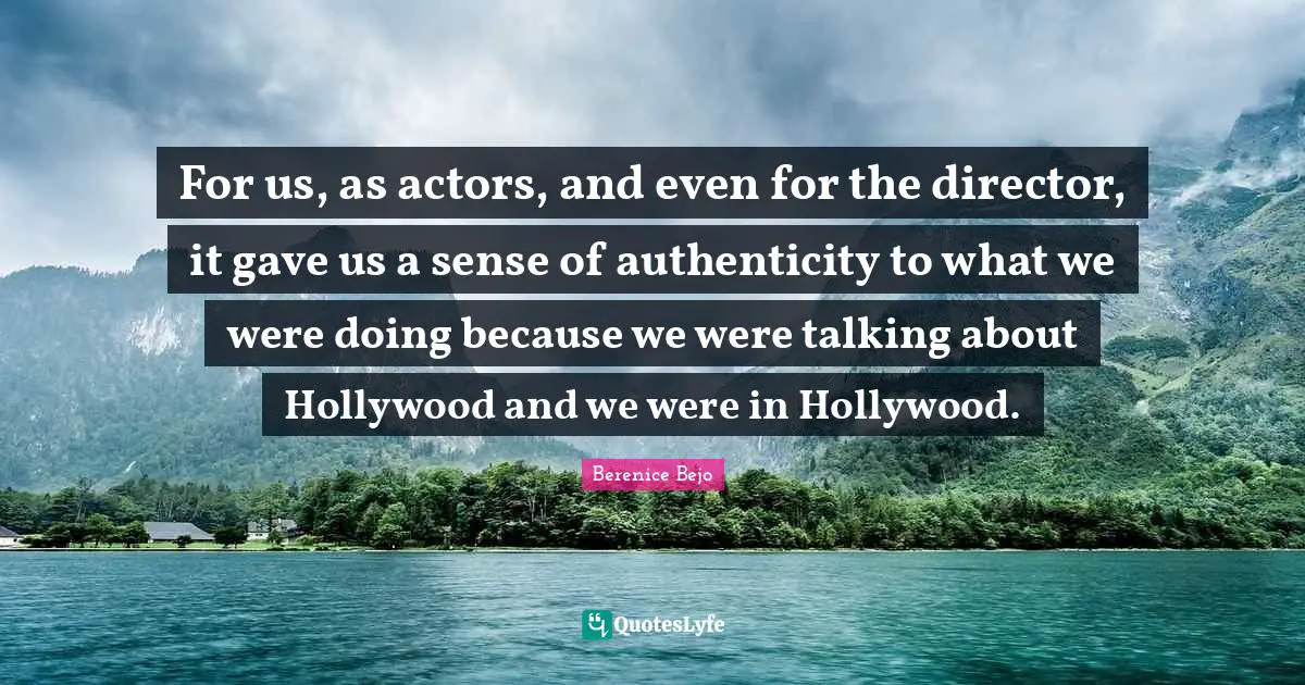 For us, as actors, and even for the director, it gave us a sense of authenticity to what we were doing because we were talking about Hollywood and we were in Hollywood.