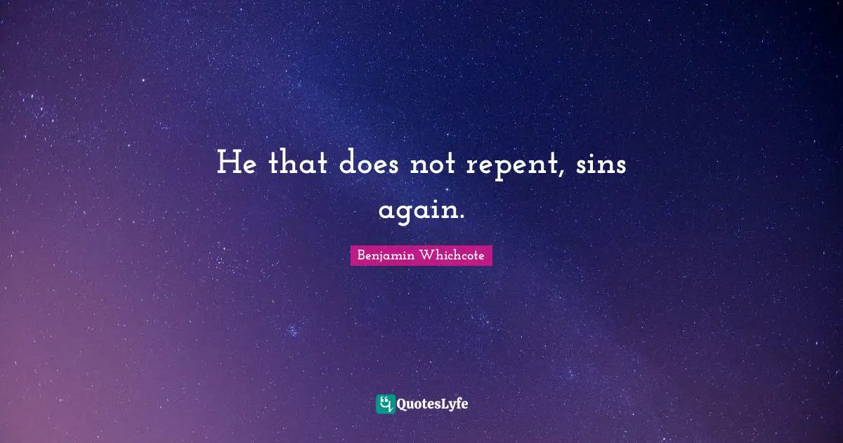 He that does not repent, sins again.