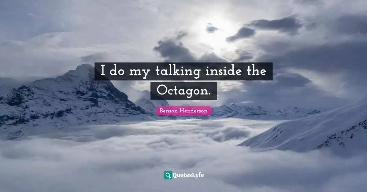I do my talking inside the Octagon.