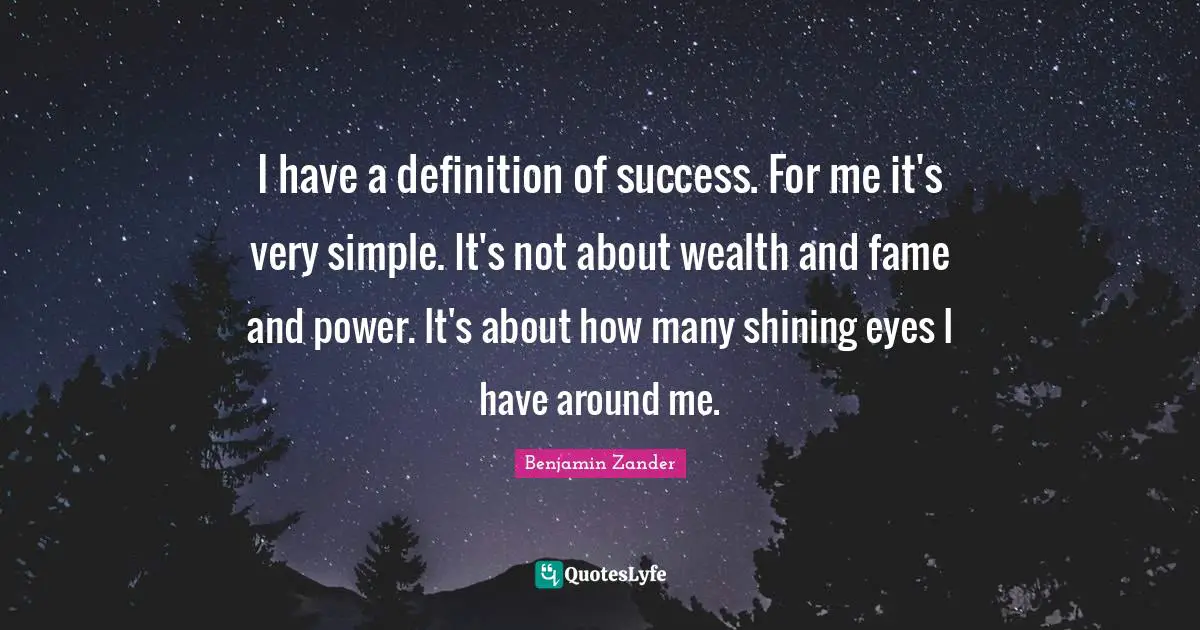 Fame Quotes: "I have a definition of success. For me it's very simple. It's not about wealth and fame and power. It's about how many shining eyes I have around me."