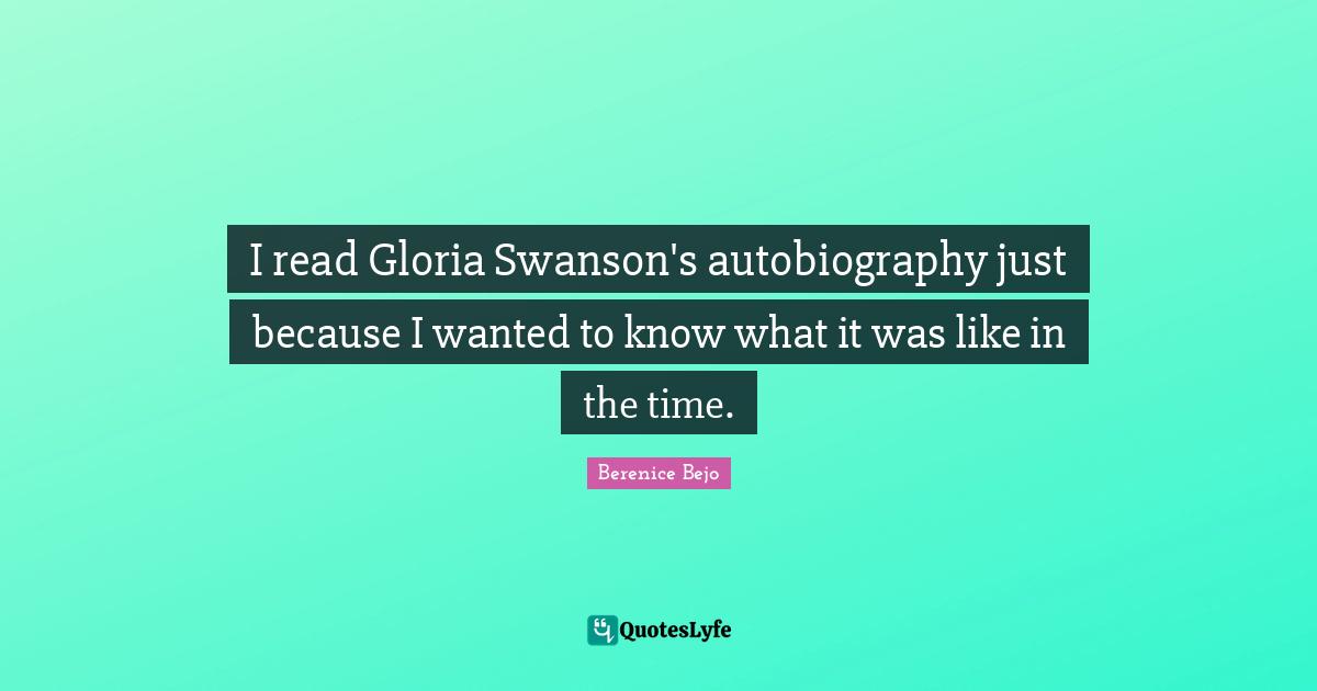 I read Gloria Swanson's autobiography just because I wanted to know what it was like in the time.