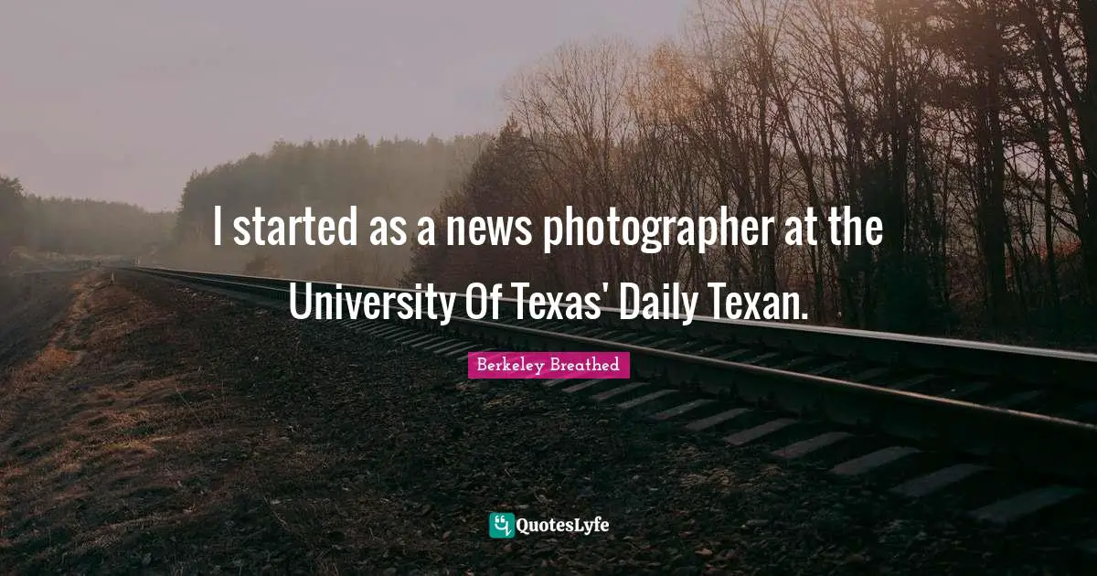 I started as a news photographer at the University Of Texas' Daily Texan.
