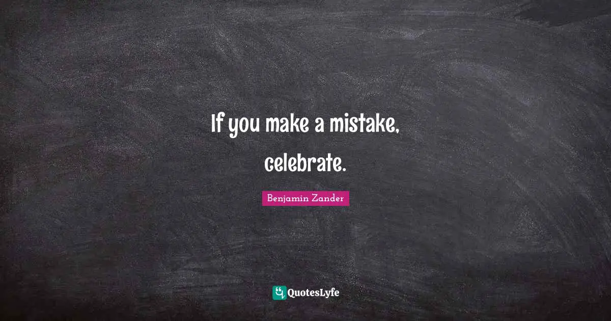 If you make a mistake, celebrate.