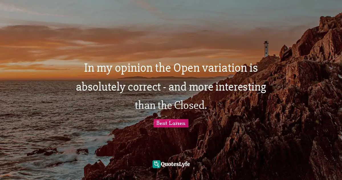In my opinion the Open variation is absolutely correct - and more interesting than the Closed.