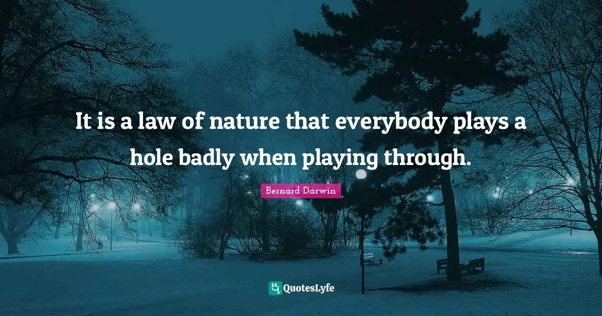 It is a law of nature that everybody plays a hole badly when playing through.