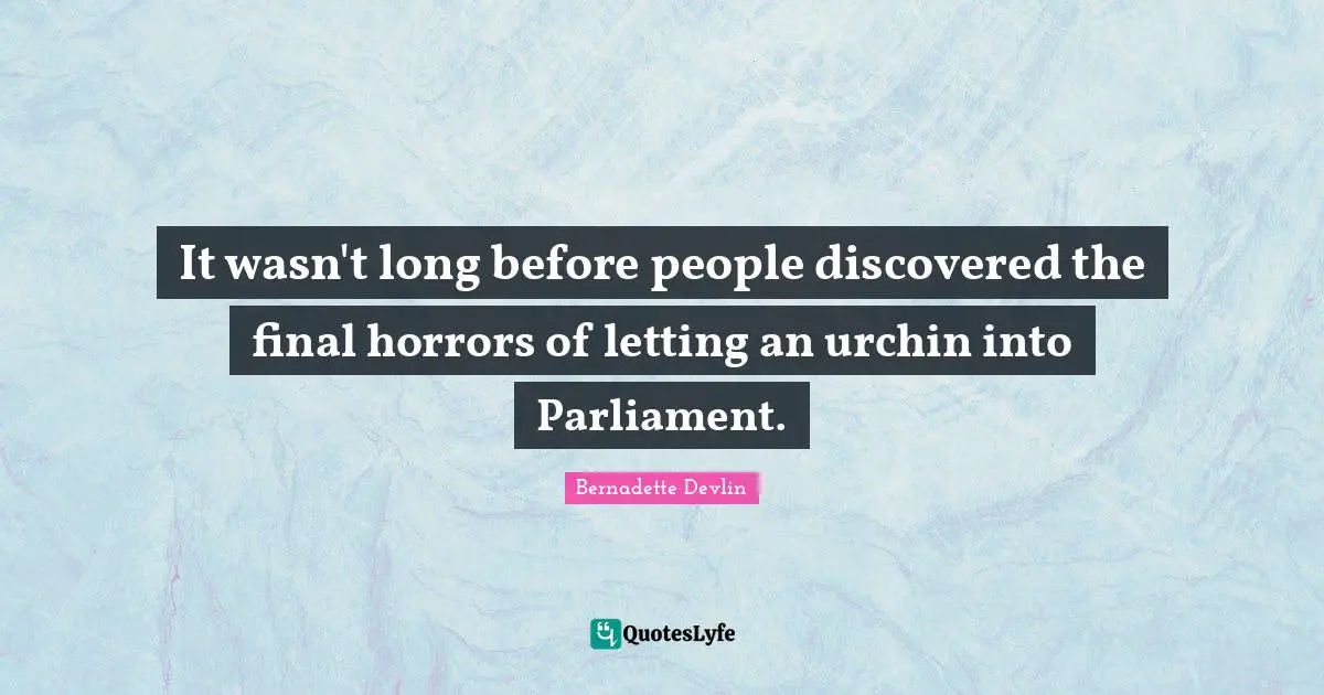 It wasn't long before people discovered the final horrors of letting an urchin into Parliament.
