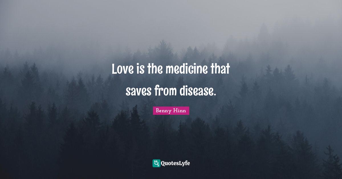 Disease Quotes: "Love is the medicine that saves from disease."