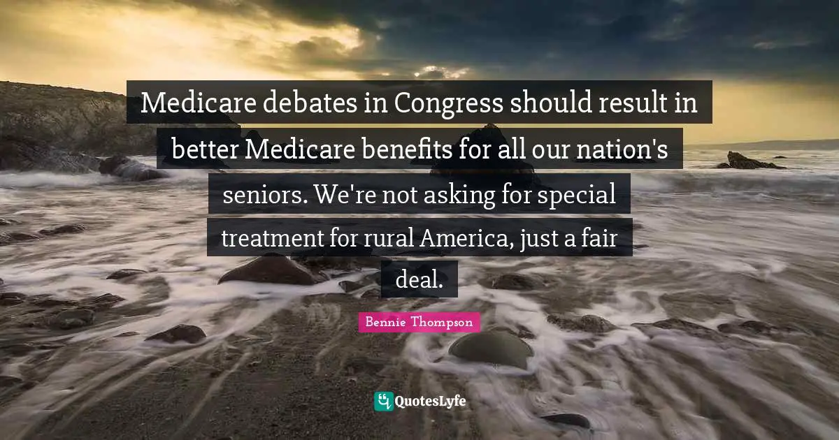 Medicare debates in Congress should result in better Medicare benefits for all our nation's seniors. We're not asking for special treatment for rural America, just a fair deal.