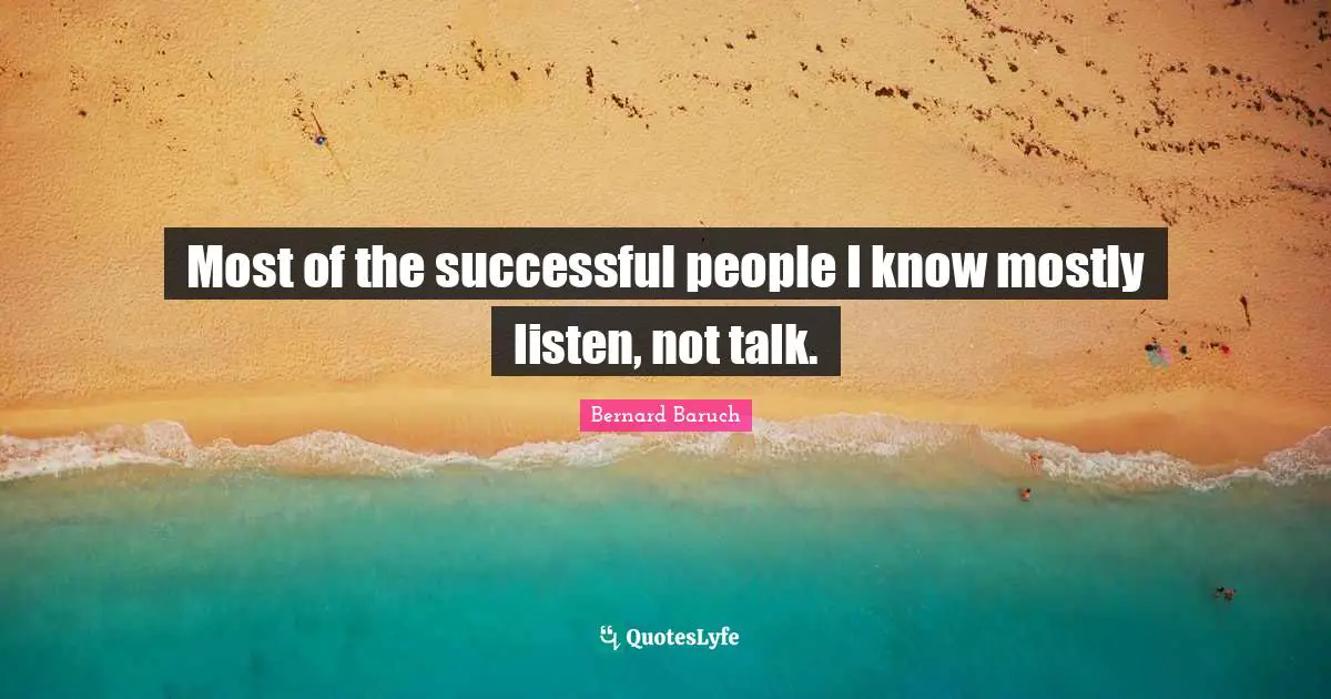 Successful People Quotes: "Most of the successful people I know mostly listen, not talk."