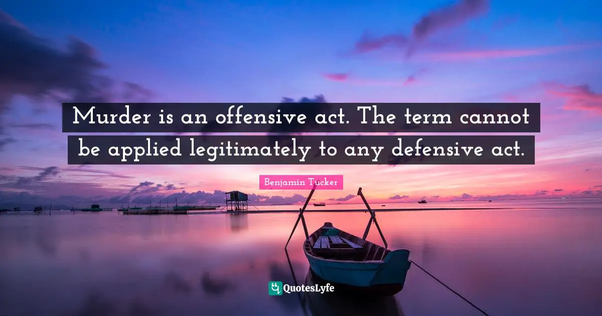 Murder is an offensive act. The term cannot be applied legitimately to any defensive act.