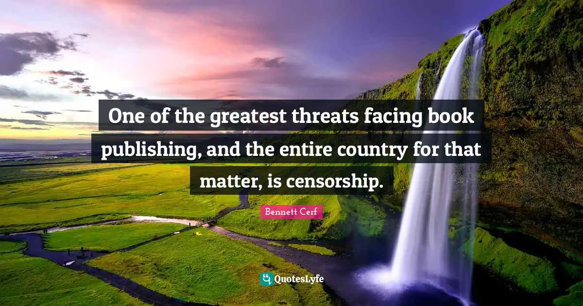 One of the greatest threats facing book publishing, and the entire country for that matter, is censorship.