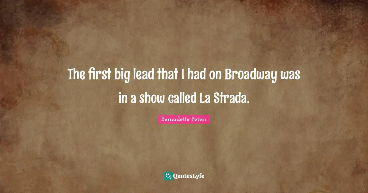 The first big lead that I had on Broadway was in a show called La Strada.