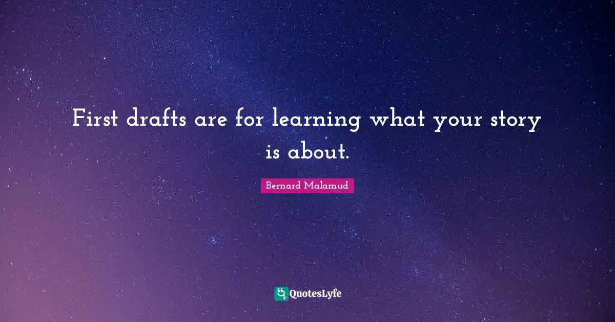 First drafts are for learning what your story is about.