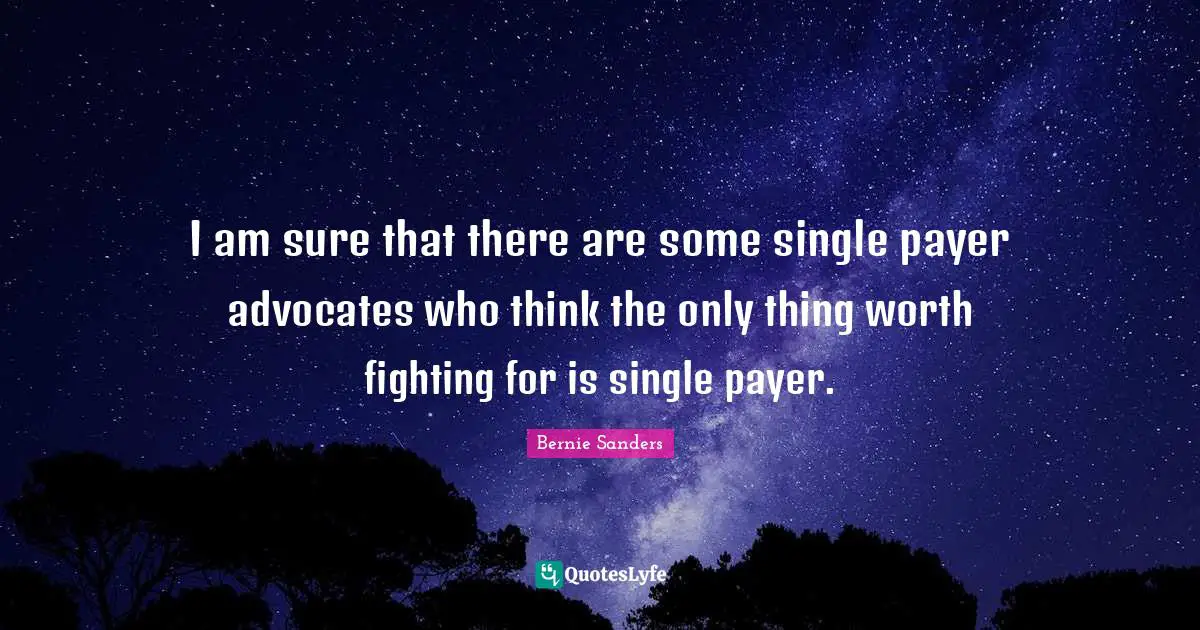 I am sure that there are some single payer advocates who think the only thing worth fighting for is single payer.
