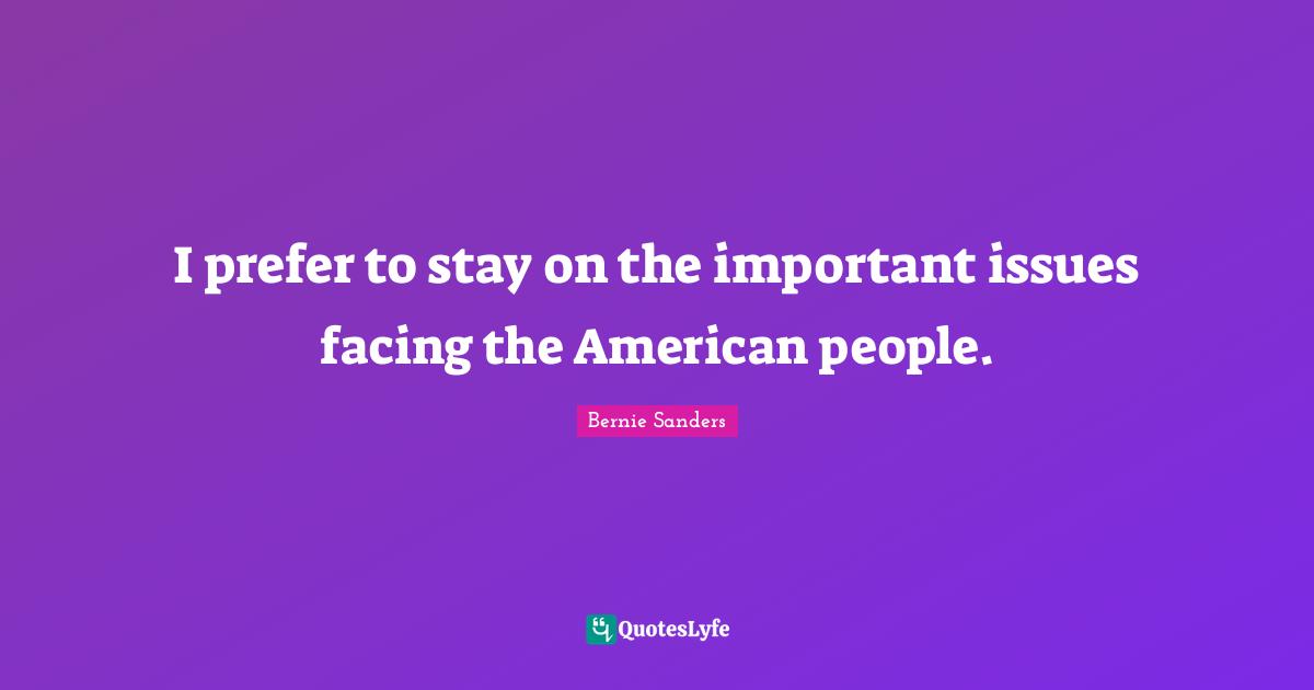 I prefer to stay on the important issues facing the American people.