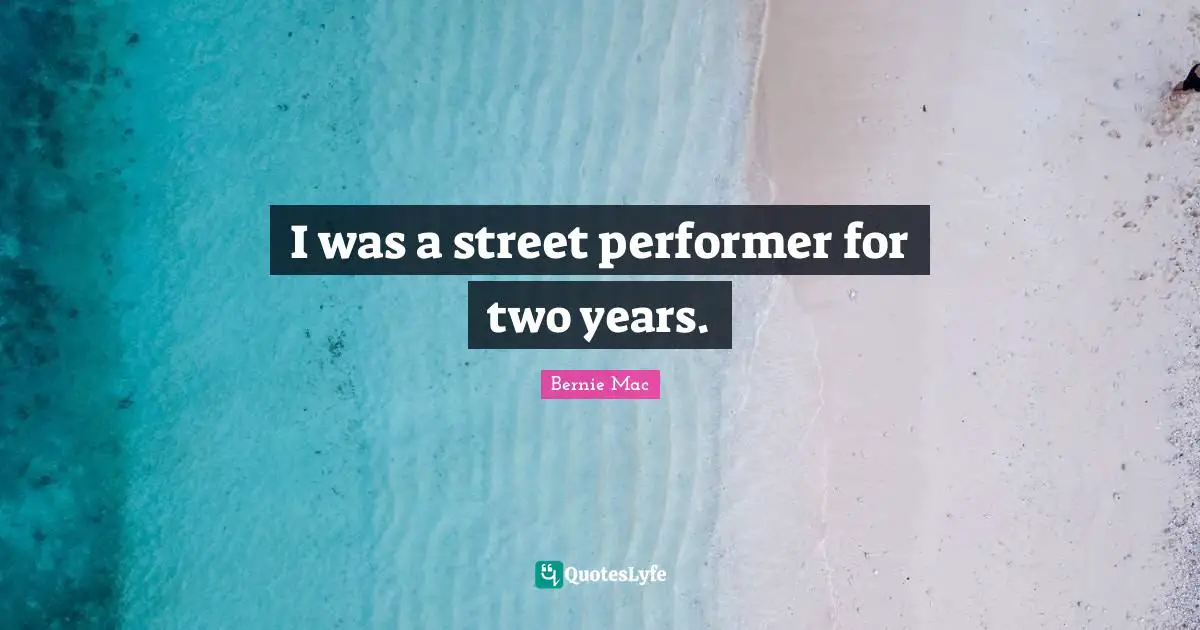 I was a street performer for two years.