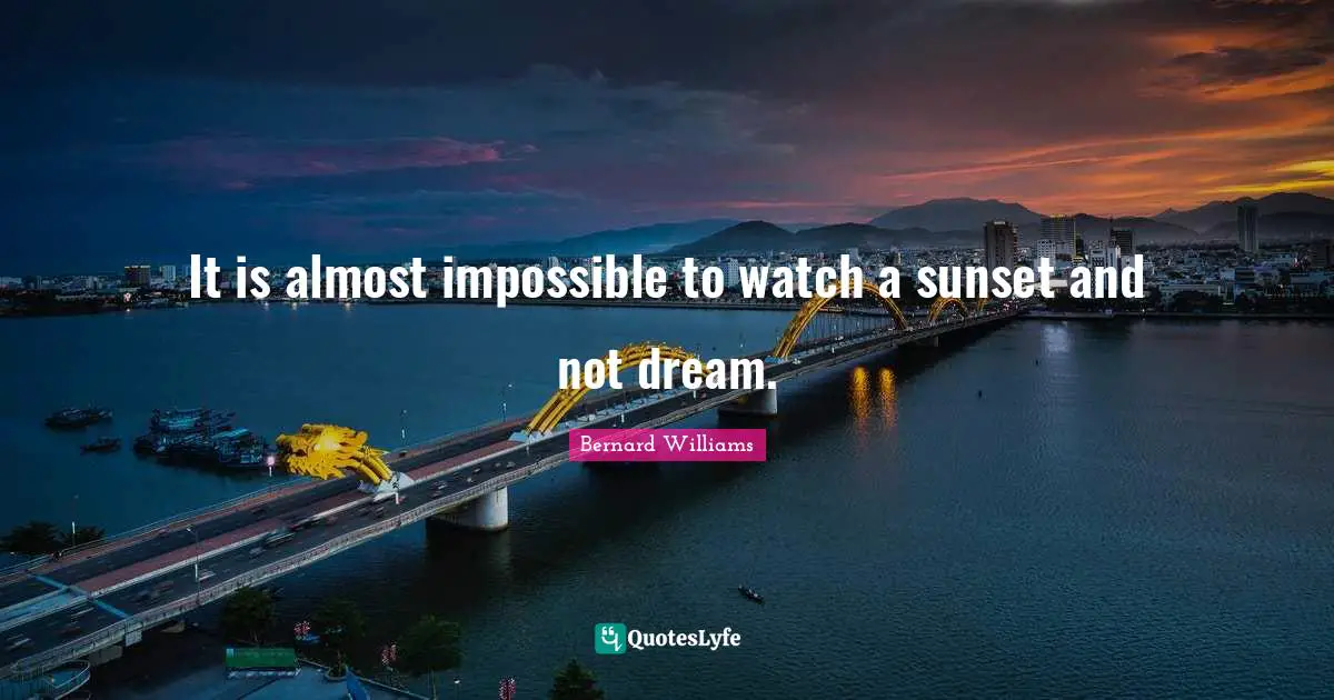 Sunset Quotes: "It is almost impossible to watch a sunset and not dream."