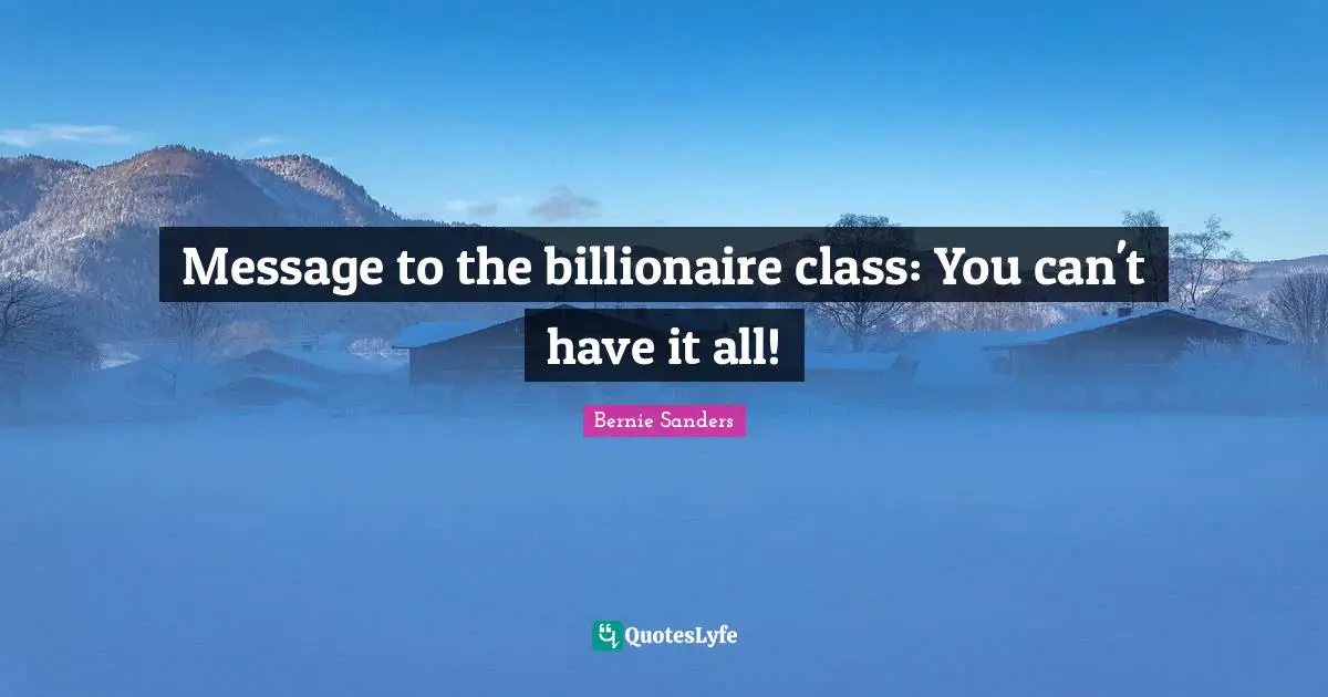 Message to the billionaire class: You can't have it all!