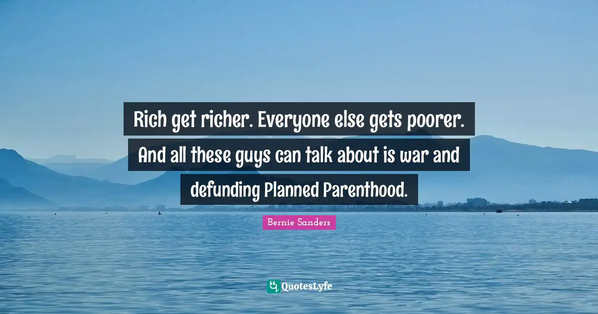 Rich get richer. Everyone else gets poorer. And all these guys can talk about is war and defunding Planned Parenthood.