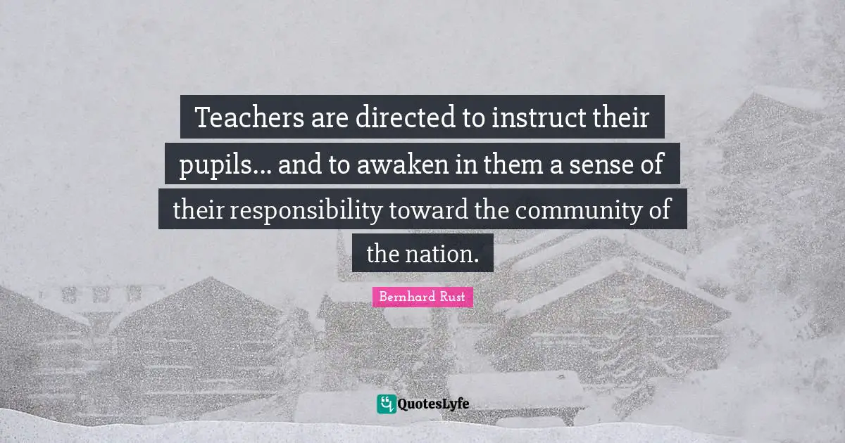 Pupils Quotes: "Teachers are directed to instruct their pupils... and to awaken in them a sense of their responsibility toward the community of the nation."