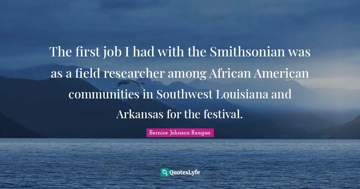 Arkansas Quotes: "The first job I had with the Smithsonian was as a field researcher among African American communities in Southwest Louisiana and Arkansas for the festival."