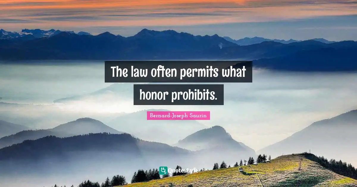 The law often permits what honor prohibits.