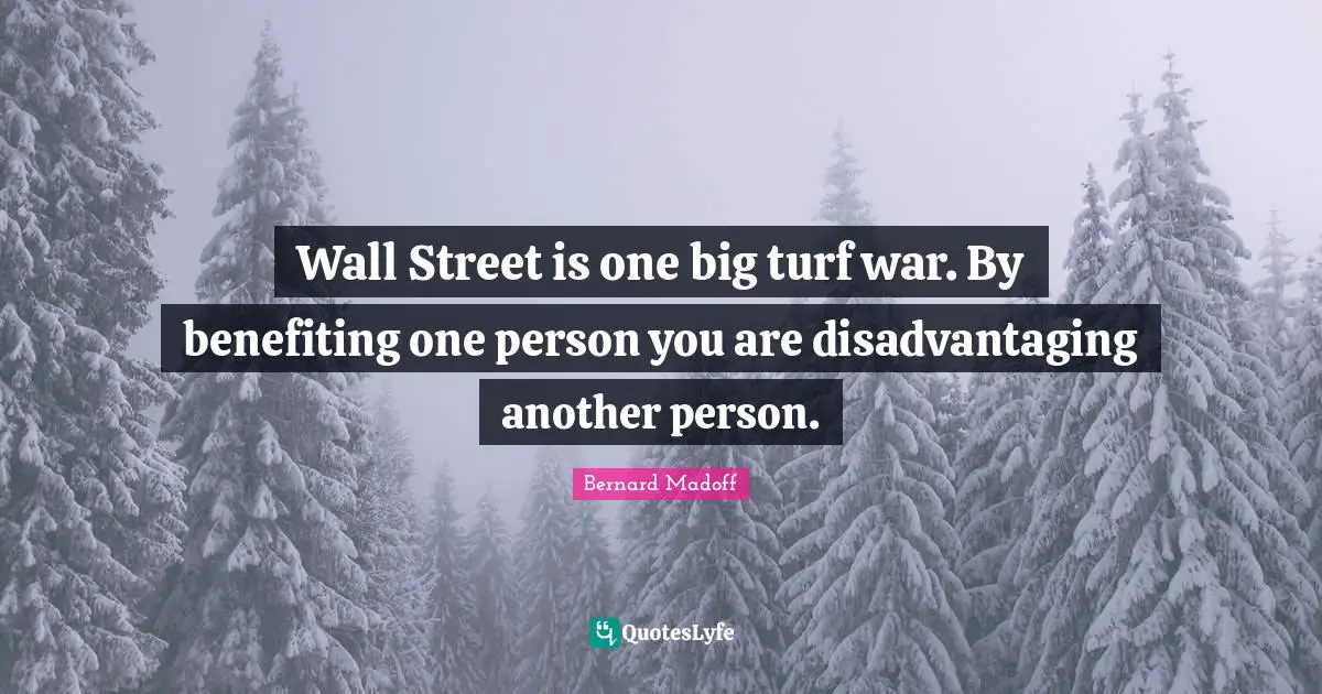 Wall Street is one big turf war. By benefiting one person you are disadvantaging another person.