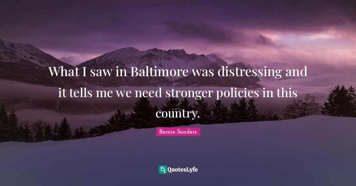 What I saw in Baltimore was distressing and it tells me we need stronger policies in this country.