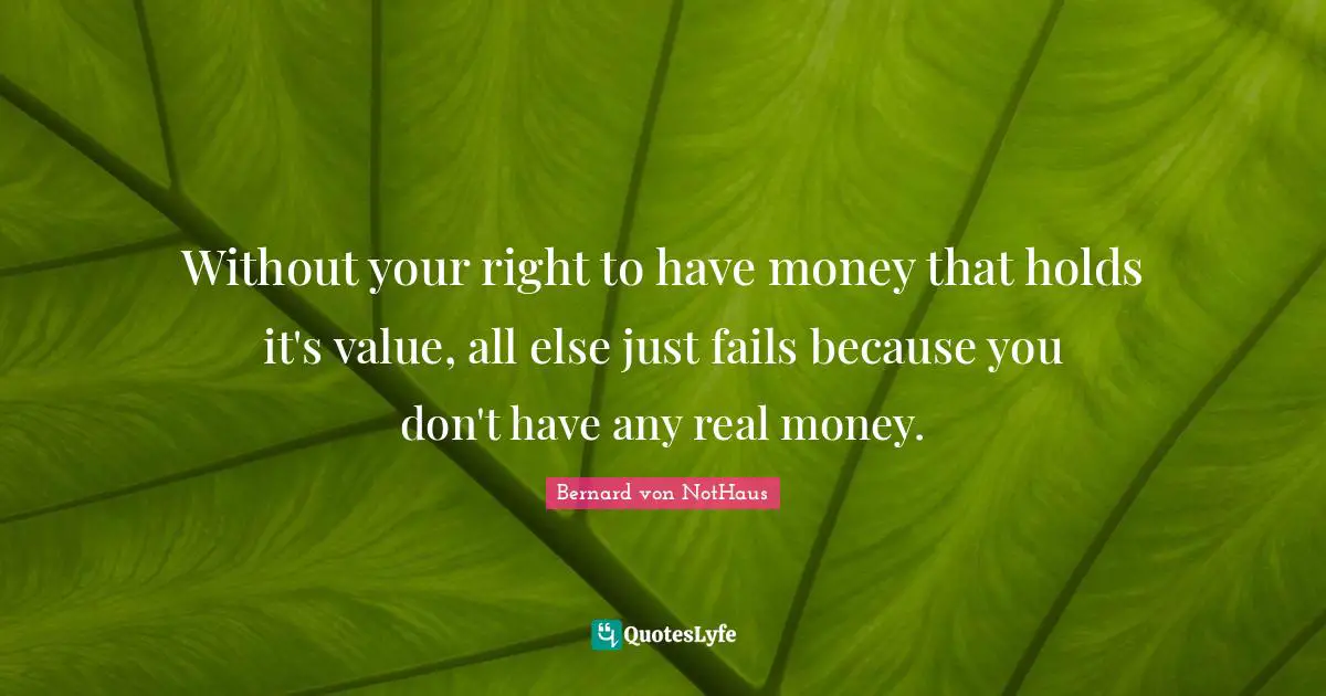 Without your right to have money that holds it's value, all else just fails because you don't have any real money.