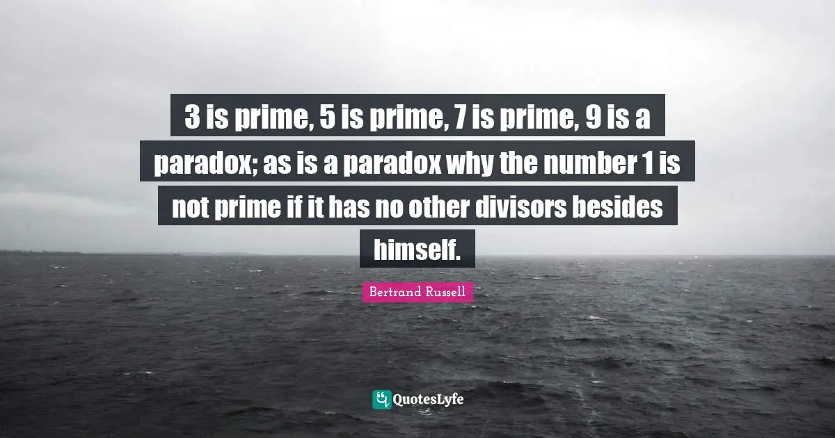 3 is prime, 5 is prime, 7 is prime, 9 is a paradox; as is a paradox why the number 1 is not prime if it has no other divisors besides himself.