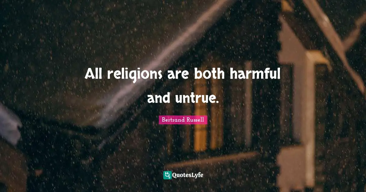 All religions are both harmful and untrue.