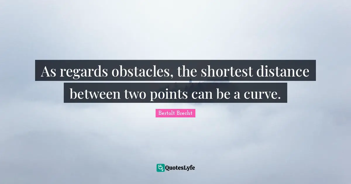 As regards obstacles, the shortest distance between two points can be a curve.