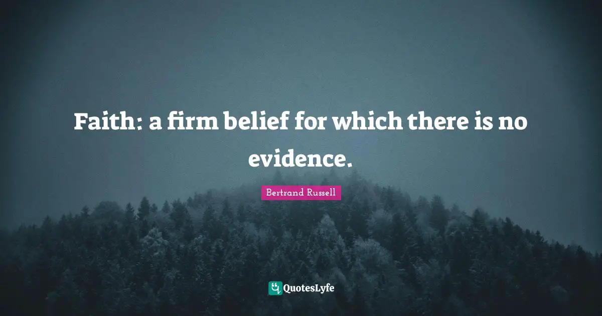 Firm Quotes: "Faith: a firm belief for which there is no evidence."