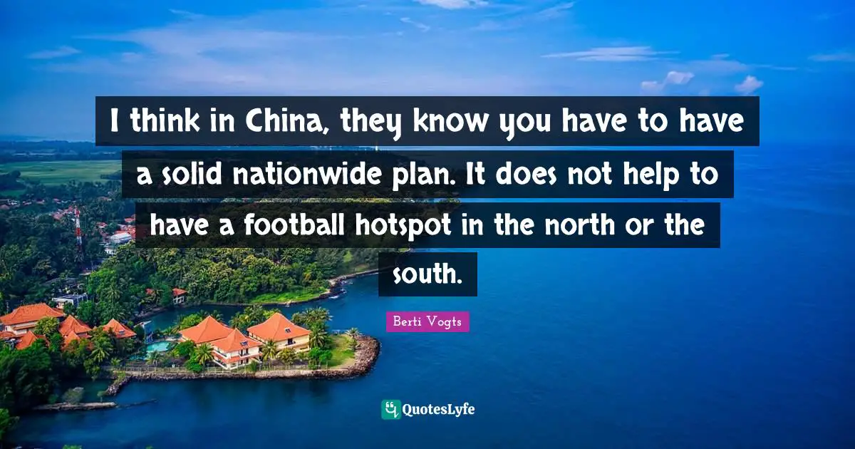 I think in China, they know you have to have a solid nationwide plan. It does not help to have a football hotspot in the north or the south.