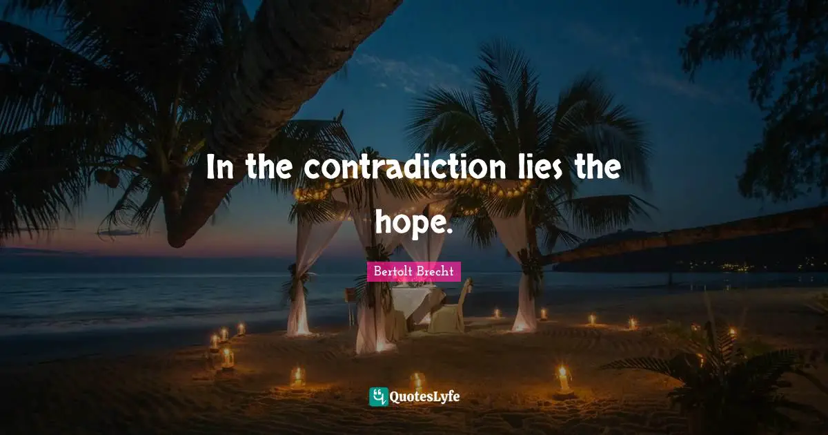 In the contradiction lies the hope.