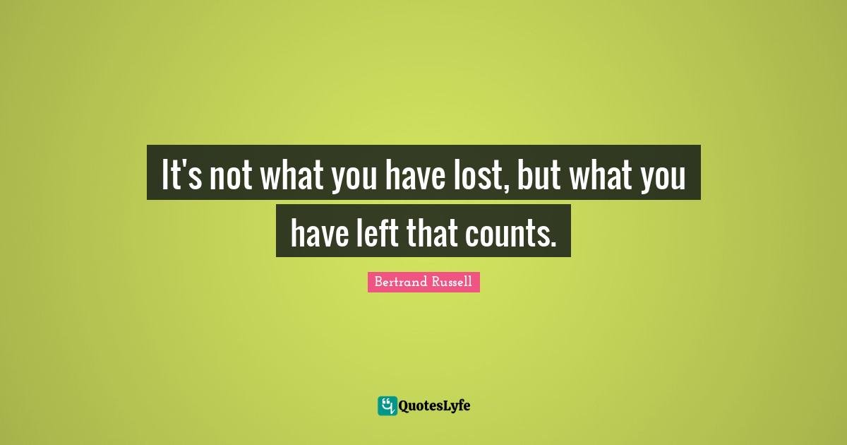 It's not what you have lost, but what you have left that counts