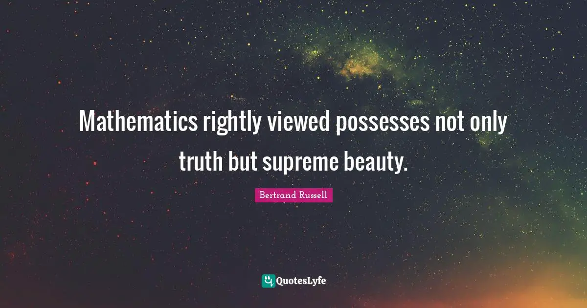 Bertrand Russell Quotes: "Mathematics rightly viewed possesses not only truth but supreme beauty."