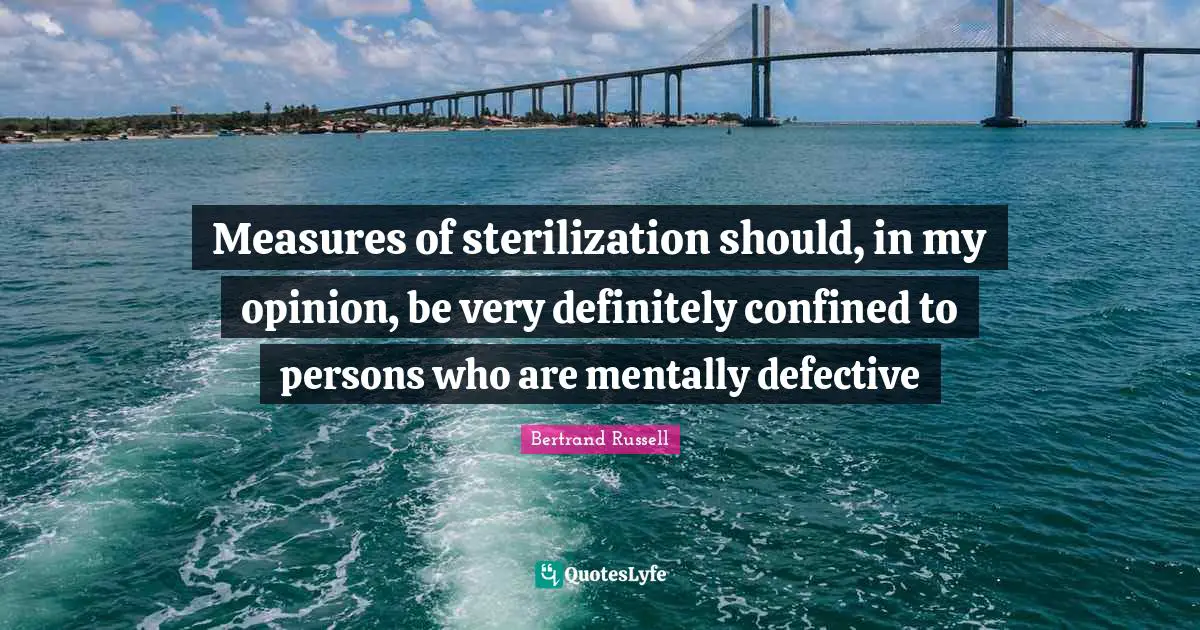 Confined Quotes: "Measures of sterilization should, in my opinion, be very definitely confined to persons who are mentally defective"
