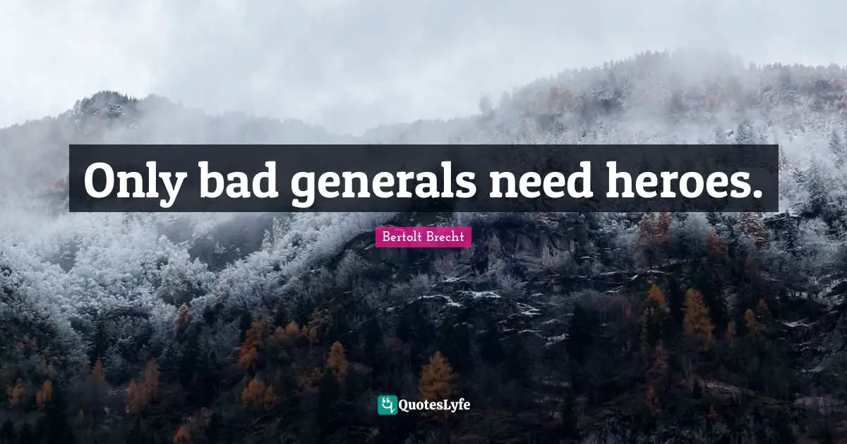 Only bad generals need heroes.