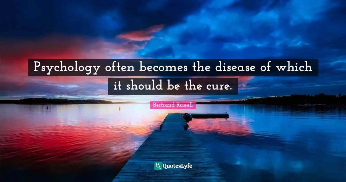 Psychology often becomes the disease of which it should be the cure.