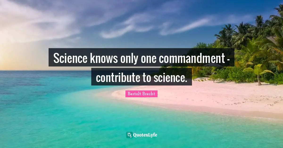 Science knows only one commandment - contribute to science.