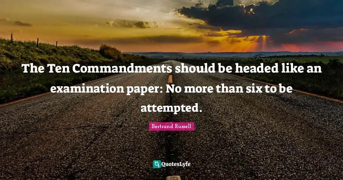 The Ten Commandments should be headed like an examination paper: No more than six to be attempted.