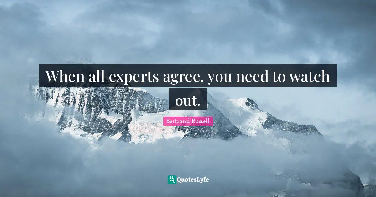 When all experts agree, you need to watch out.